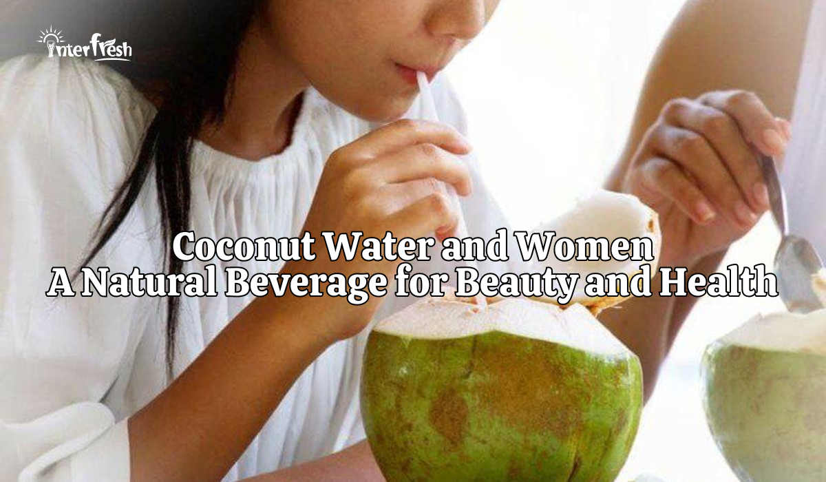 The Connection Between Coconut Water and Women A Natural Beverage for Beauty and Health