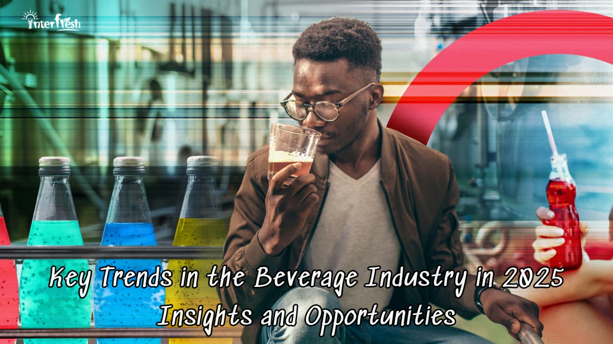 Key Trends in the Beverage Industry in 2025: Insights and Opportunities