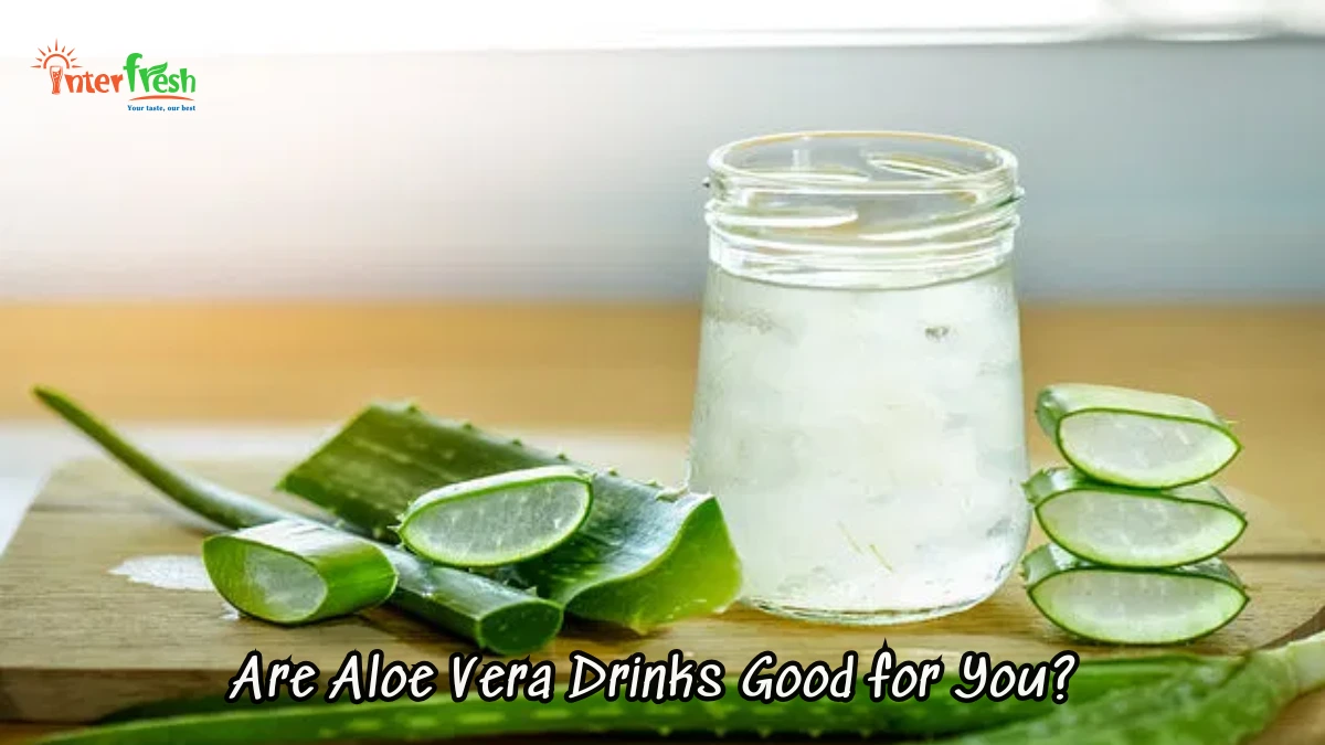 Are Aloe Vera Drinks Good for You?